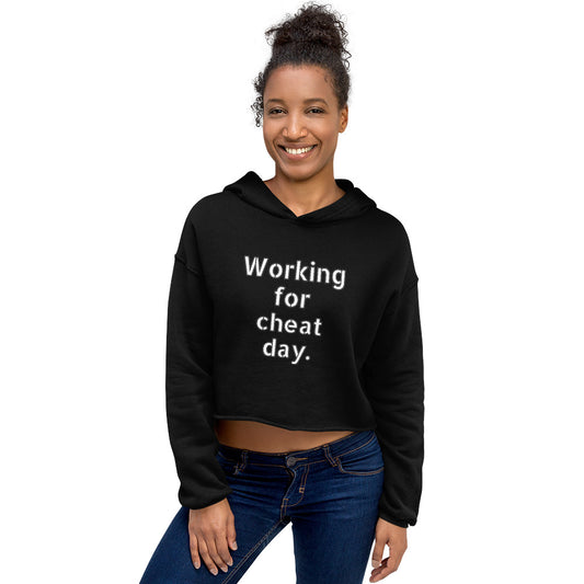 Crop Hoodie -- Working For A Cheat Day